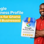 Google Business Profile Optimisation for Ghanaian Businesses