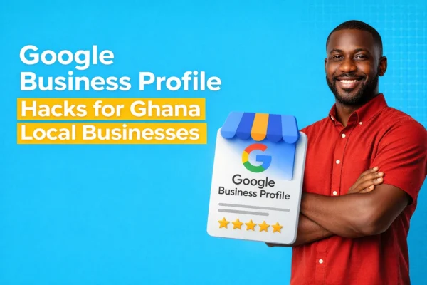 Google Business Profile Optimisation for Ghanaian Businesses